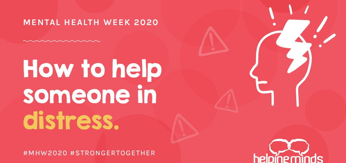 How to help someone in distress graphic by HelpingMinds<sup>®</sup> for Mental Health Week 2020 advice